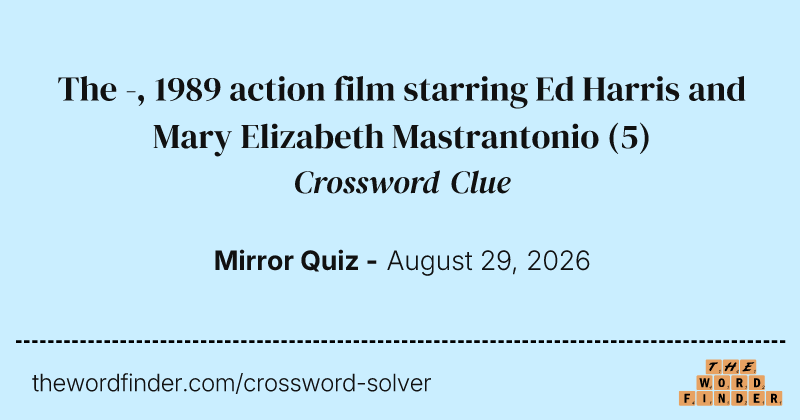 The -, 1989 action film starring Ed Harris and Mary Elizabeth Mastrantonio crossword clue image