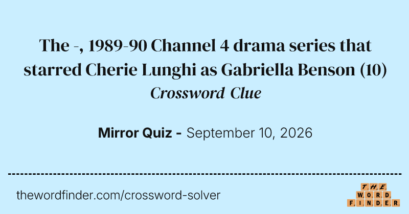 The -, 1989-90 Channel 4 drama series that starred Cherie Lunghi as Gabriella Benson crossword clue image