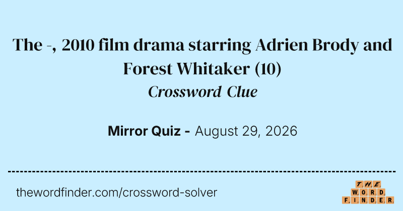 The -, 2010 film drama starring Adrien Brody and Forest Whitaker crossword clue image