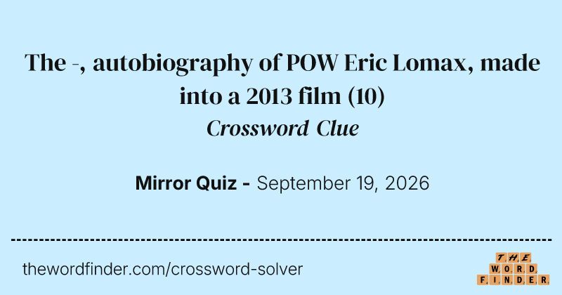 The -, autobiography of POW Eric Lomax, made into a 2013 film crossword clue image