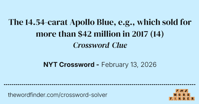The 14.54-carat Apollo Blue, e.g., which sold for more than $42 million in 2017 crossword clue image