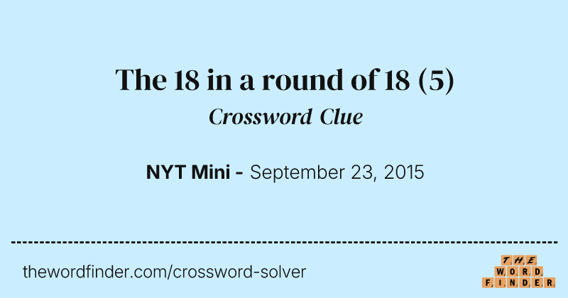 The 18 in a round of 18 crossword clue image