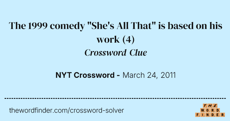 The 1999 comedy "She's All That" is based on his work crossword clue image