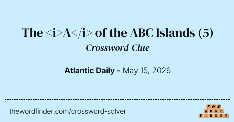 The <i>A</i> of the ABC Islands crossword clue image
