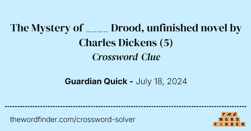 The Mystery of ____ Drood, unfinished novel by Charles Dickens crossword clue image