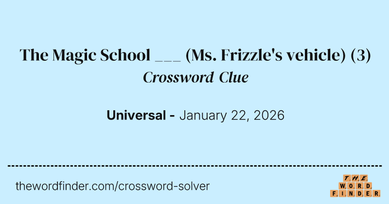 The Magic School ___ (Ms. Frizzle's vehicle) crossword clue image