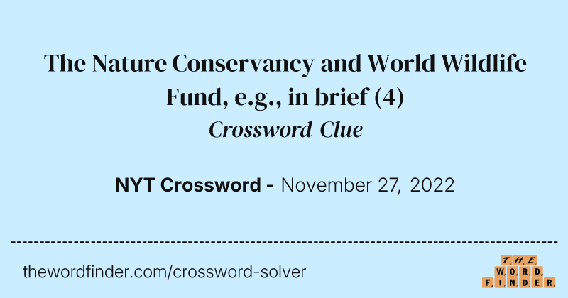 The Nature Conservancy and World Wildlife Fund, e.g., in brief crossword clue image