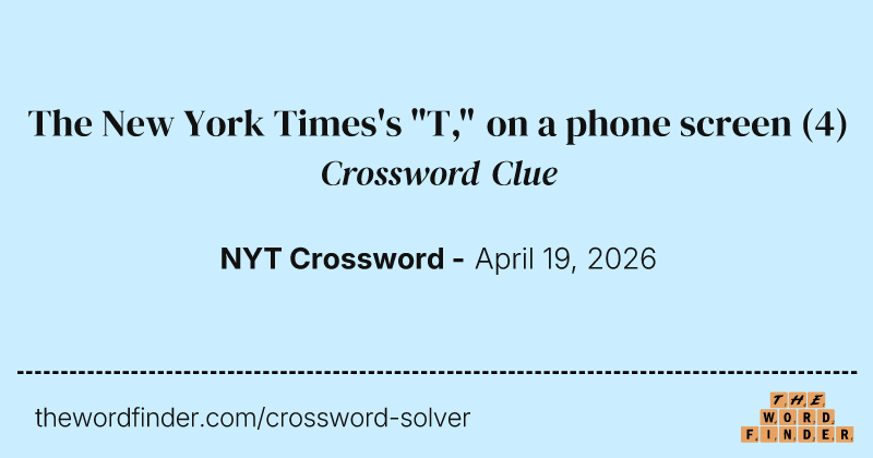 The New York Times's "T," on a phone screen crossword clue image