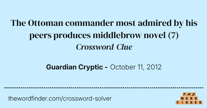 The Ottoman commander most admired by his peers produces middlebrow novel crossword clue image