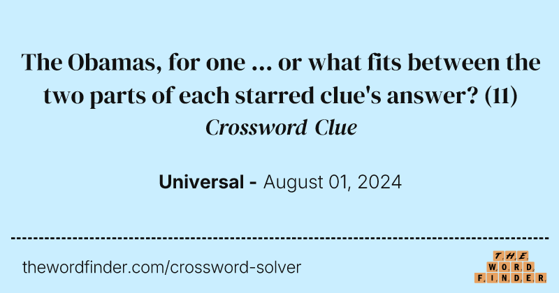 The Obamas, for one ... or what fits between the two parts of each starred clue's answer? crossword clue image