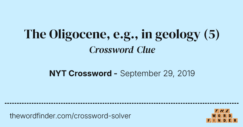 The Oligocene, e.g., in geology crossword clue image