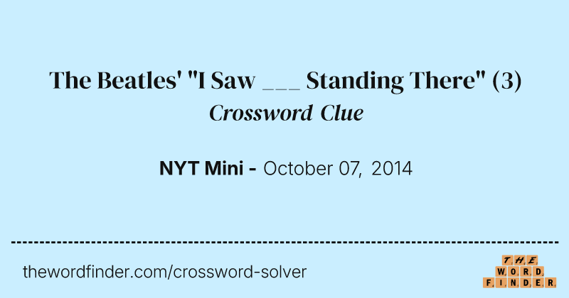 The Beatles' "I Saw ___ Standing There" crossword clue image