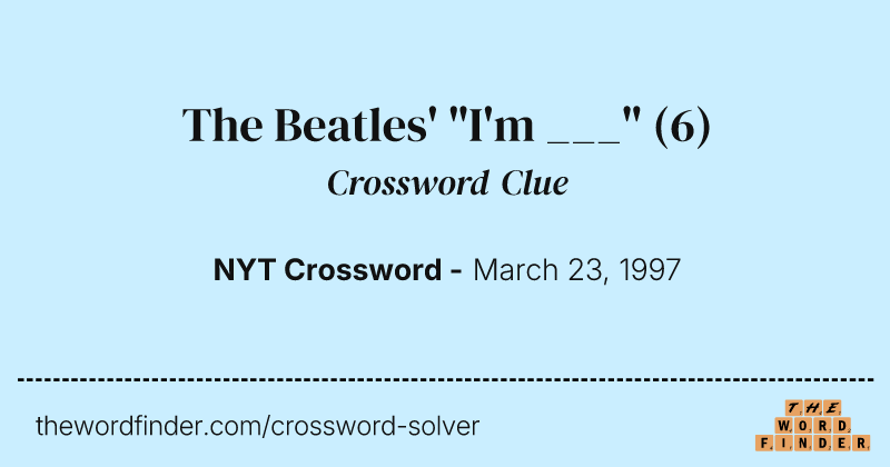 The Beatles' "I'm ___" crossword clue image