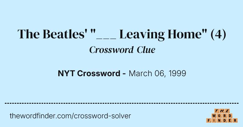 The Beatles' "___ Leaving Home" crossword clue image