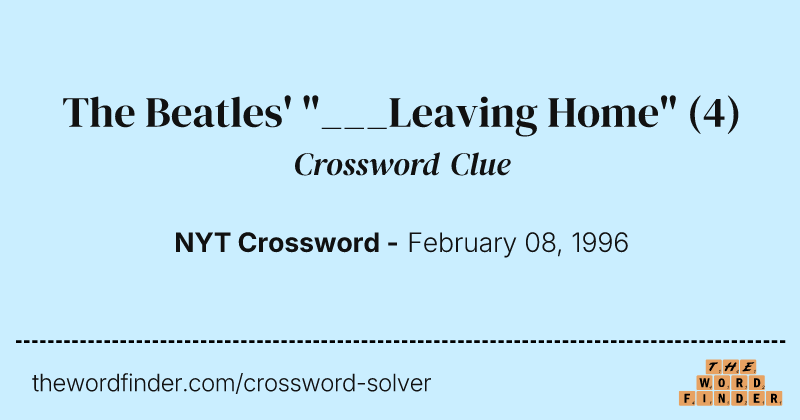 The Beatles' "___Leaving Home" crossword clue image