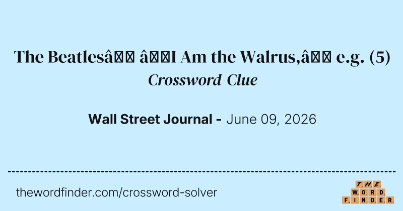 The Beatles’ “I Am the Walrus,” e.g. crossword clue image