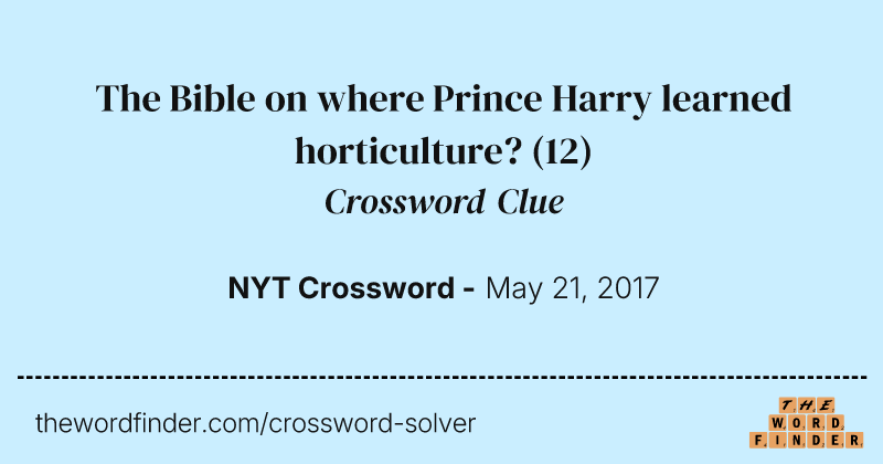 The Bible on where Prince Harry learned horticulture? crossword clue image