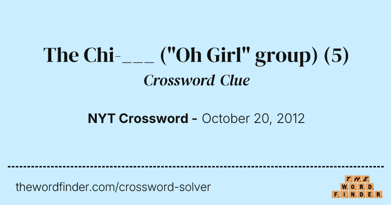 The Chi-___ ("Oh Girl" group) crossword clue image