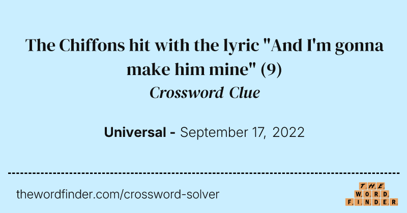 The Chiffons hit with the lyric "And I'm gonna make him mine" crossword clue image