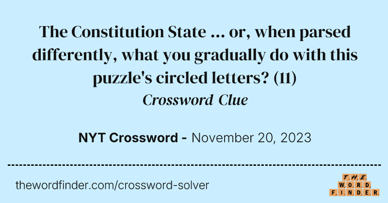 The Constitution State ... or, when parsed differently, what you gradually do with this puzzle's circled letters? crossword clue image