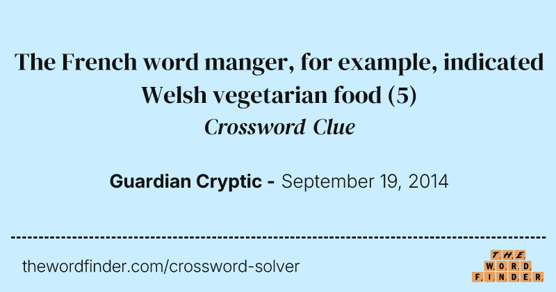 The French word manger, for example, indicated Welsh vegetarian food crossword clue image