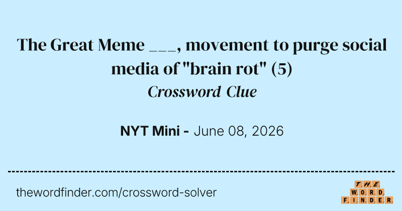 The Great Meme ___, movement to purge social media of "brain rot" crossword clue image