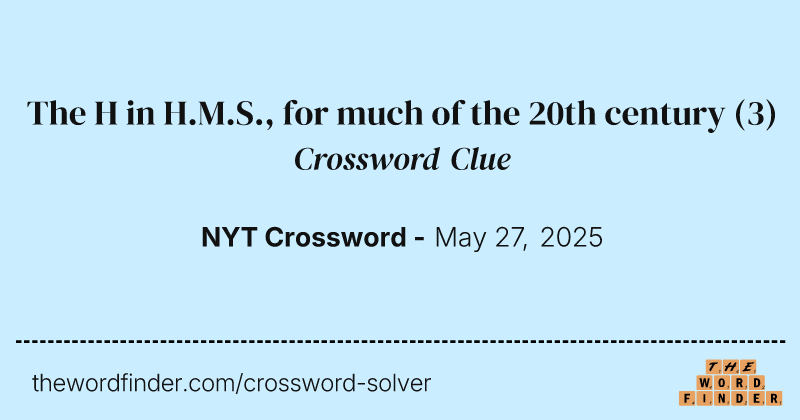 The H in H.M.S., for much of the 20th century crossword clue image