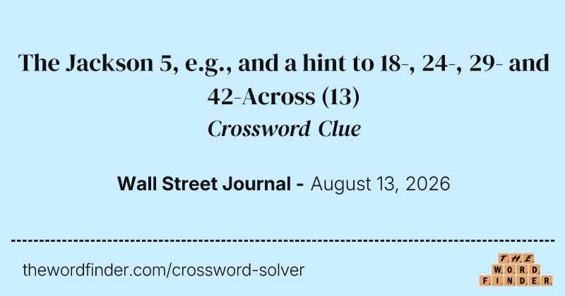 The Jackson 5, e.g., and a hint to 18-, 24-, 29- and 42-Across crossword clue image