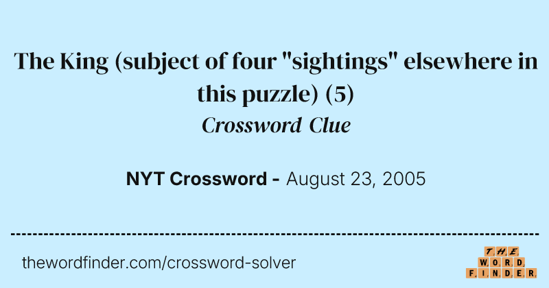 The King (subject of four "sightings" elsewhere in this puzzle) crossword clue image