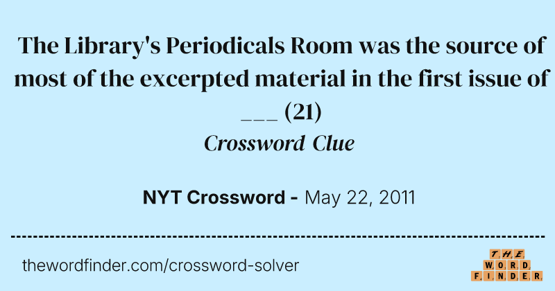 The Library's Periodicals Room was the source of most of the excerpted material in the first issue of ___ crossword clue image
