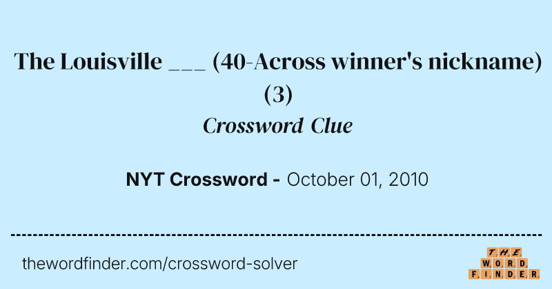 The Louisville ___ (40-Across winner's nickname) crossword clue image