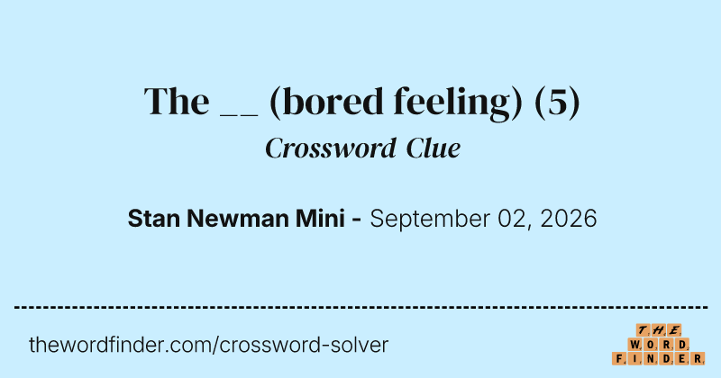 The __ (bored feeling) crossword clue image
