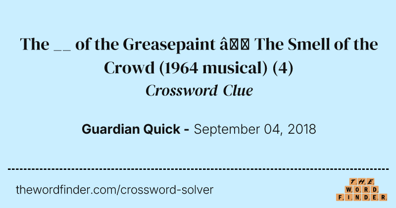 The __ of the Greasepaint — The Smell of the Crowd (1964 musical) crossword clue image