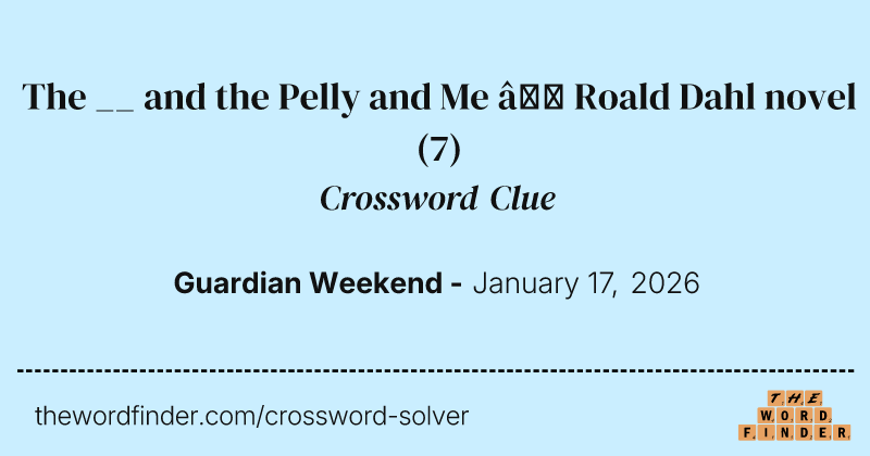 The __ and the Pelly and Me – Roald Dahl novel crossword clue image