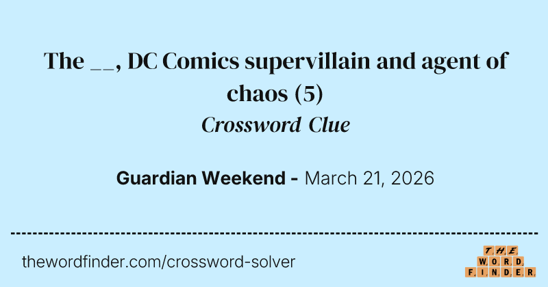 The __, DC Comics supervillain and agent of chaos crossword clue image