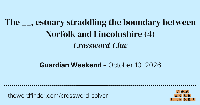 The __, estuary straddling the boundary between Norfolk and Lincolnshire crossword clue image