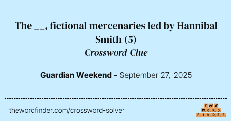 The __, fictional mercenaries led by Hannibal Smith crossword clue image