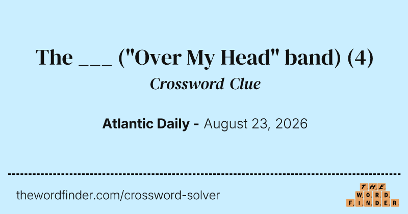 The ___ ("Over My Head" band) crossword clue image