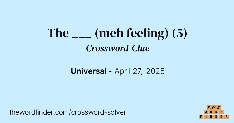 The ___ (meh feeling) crossword clue image