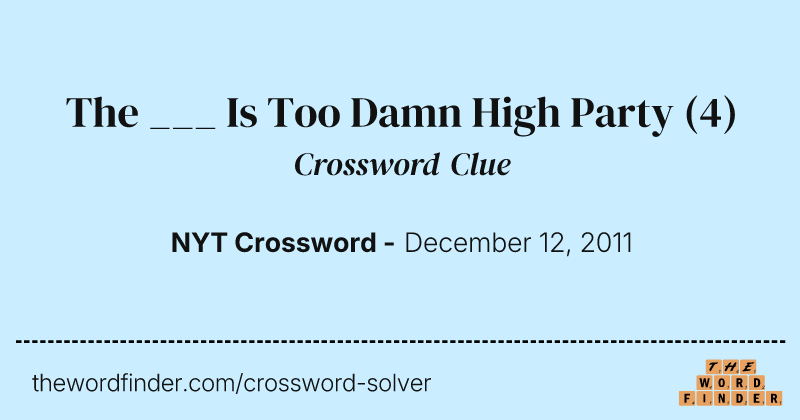 The ___ Is Too Damn High Party crossword clue image
