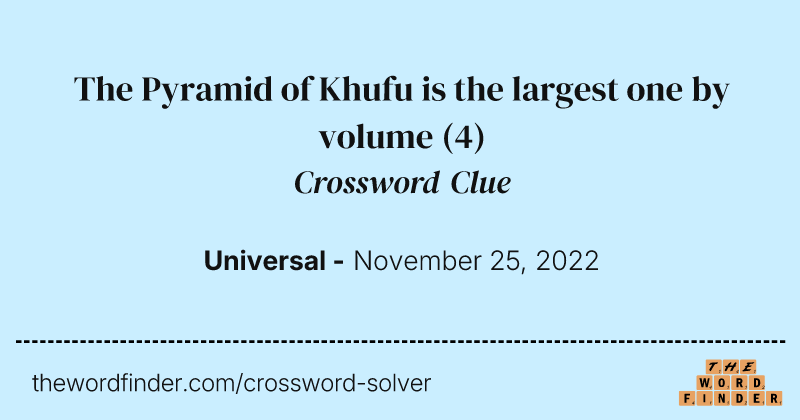 The Pyramid of Khufu is the largest one by volume crossword clue image