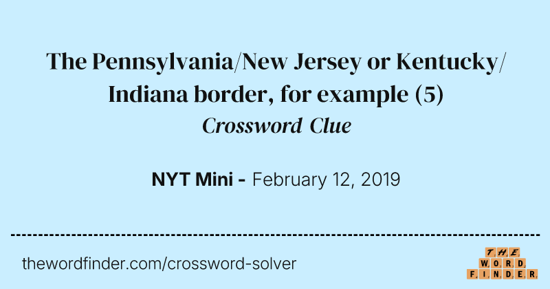 The Pennsylvania/New Jersey or Kentucky/Indiana border, for example crossword clue image