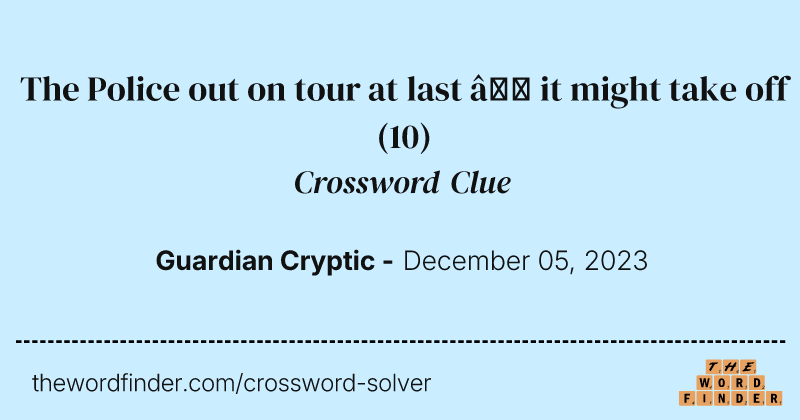 The Police out on tour at last – it might take off crossword clue image