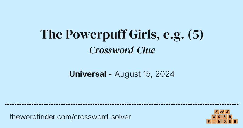 The Powerpuff Girls, e.g. crossword clue image