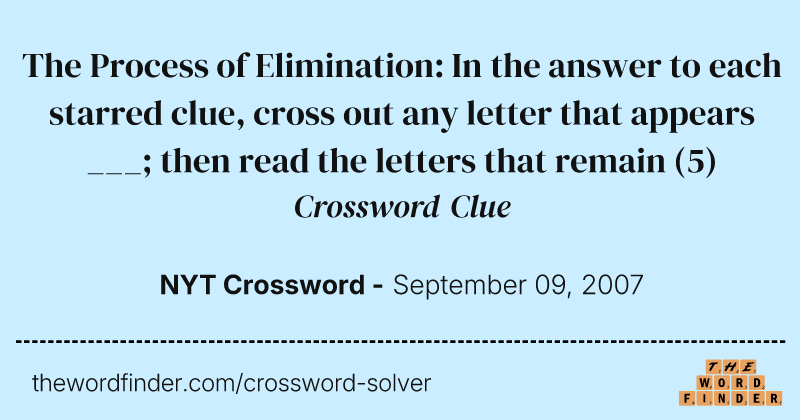 The Process of Elimination: In the answer to each starred clue, cross out any letter that appears ___; then read the letters that remain crossword clue image