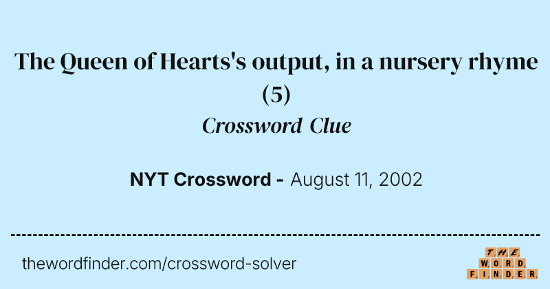 The Queen of Hearts's output, in a nursery rhyme crossword clue image
