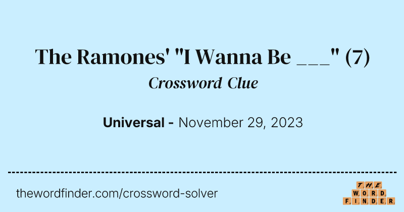 The Ramones' "I Wanna Be ___" crossword clue image