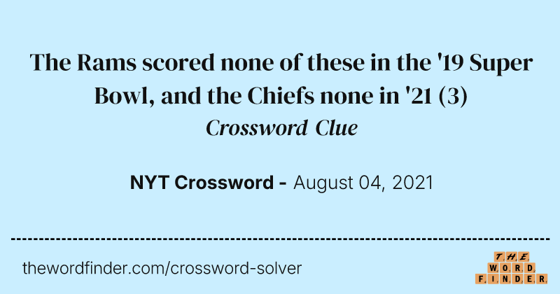 The Rams scored none of these in the '19 Super Bowl, and the Chiefs none in '21 crossword clue image