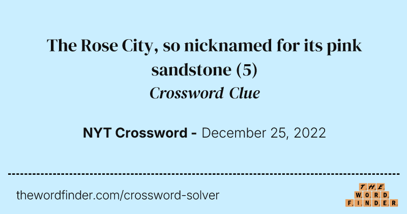 The Rose City, so nicknamed for its pink sandstone crossword clue image