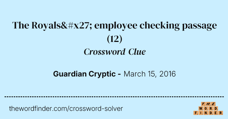 The Royals' employee checking passage crossword clue image